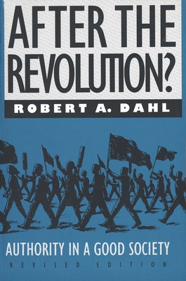 After the Revolution?: Authority in a Good Society - Dahl, Robert A