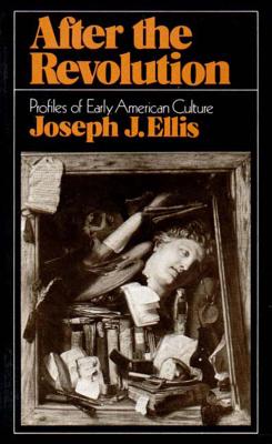 After the Revolution: Profiles of Early American Culture (College) - Ellis, Joseph J