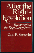 After the Rights Revolution: Reconceiving the Regulatory State - Sunstein, Cass R