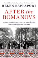 After the Romanovs: Russian Exiles in Paris from the Belle poque Through Revolution and War