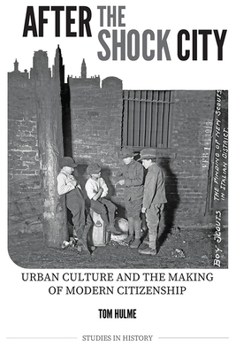 After the Shock City: Urban Culture and the Making of Modern Citizenship - Hulme, Tom