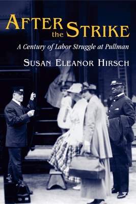 After the Strike: A Century of Labor Struggle at Pullman - Hirsch, Susan Eleanor