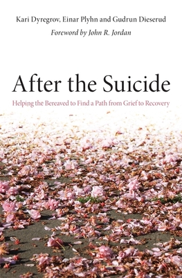 After the Suicide: Helping the Bereaved to Find a Path from Grief to Recovery - Plyhn, Einar, and Dieserud, Gudrun, and Dyregrov, Kari