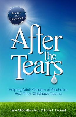 After the Tears: Helping Adult Children of Alcoholics Heal Their Childhood Trauma - Middelton-Moz, Jane, MS, and Dwinell, Lorie