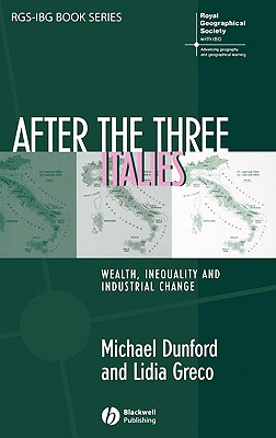 After the Three Italies: Wealth, Inequality and Industrial Change - Dunford, Michael, and Greco, Lidia