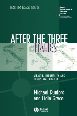 After the Three Italies: Wealth, Inequality and Industrial Change - Dunford, Michael, and Greco, Lidia