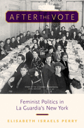 After the Vote: Feminist Politics in La Guardia's New York
