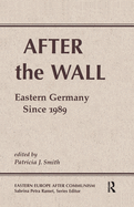 After the Wall: Eastern Germany Since 1989