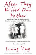 After They Killed Our Father: A Daughter from the Killing Fields Reunites with the Sister She Left Behind