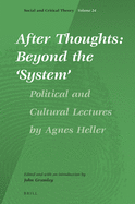 After Thoughts: Beyond the 'system': Political and Cultural Lectures by Agnes Heller