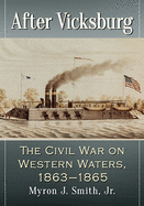 After Vicksburg: The Civil War on Western Waters, 1863-1865