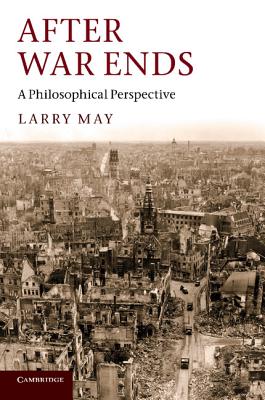 After War Ends: A Philosophical Perspective - May, Larry