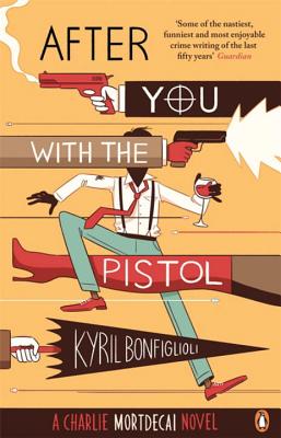 After You with the Pistol: The Second Charlie Mortdecai Novel - Bonfiglioli, Kyril