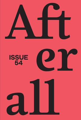 Afterall: Fall/Winter 2022, Issue 54 Volume 54 - Adami, Elisa (Editor), and Carneiro, Amanda (Editor), and Haq, Nav (Editor)