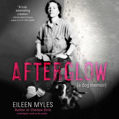 Afterglow: A Dog Memoir - Myles, Eileen (Read by)