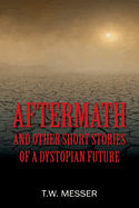 Aftermath: and Other Short Stories of a Dystopian Future