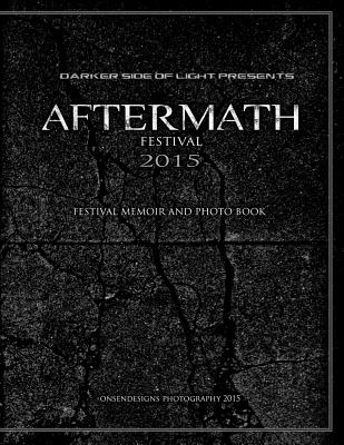 Aftermath Festival 2015: Festival Memoir and photo book - Onsen, Adrian (Photographer), and Grant, Jill (Photographer), and Wu, Samantha (Photographer)