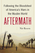 Aftermath: Following the Bloodshed of America's Wars in the Muslim World