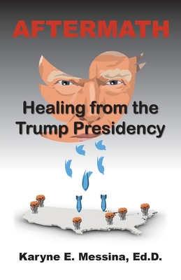 Aftermath: Healing from the Trump Presidency - Messina, Karyne E