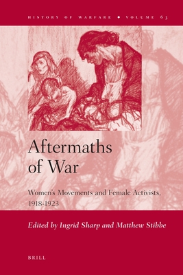 Aftermaths of War: Women's Movements and Female Activists, 1918-1923 - Sharp, Ingrid (Editor), and Stibbe, Matthew (Editor)