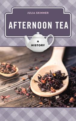 Afternoon Tea: A History - Skinner, Julia