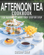 Afternoon Tea Cookbook: Book 2, for Beginners Made Easy Step by Step