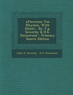 Afternoon Tea: Rhymes, with Illustr., by J.G. Sowerby & H.H. Emmerson - Primary Source Edition - Sowerby, John G, and H H Emmerson (Creator)