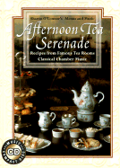 Afternoon tea serenade : recipes from famous tea rooms, classical chamber music. - O'Connor, Sharon, and San Francisco Silverwood Ensemble
