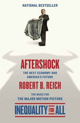 Aftershock(inequality for All--Movie Tie-In Edition): The Next Economy and America's Future - Reich, Robert B