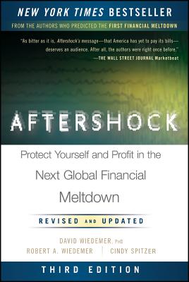 Aftershock: Protect Yourself and Profit in the Next Global Financial Meltdown - Wiedemer, Robert A, and Wiedemer, David, PhD, and Spitzer, Cindy