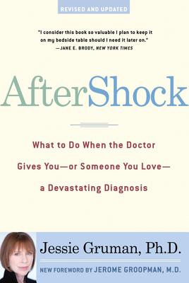 Aftershock: What to Do When the Doctor Gives You--Or Someone You Love--A Devastating Diagnosis - Gruman, Jessie