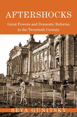 Aftershocks: Great Powers and Domestic Reforms in the Twentieth Century - Gunitsky, Seva