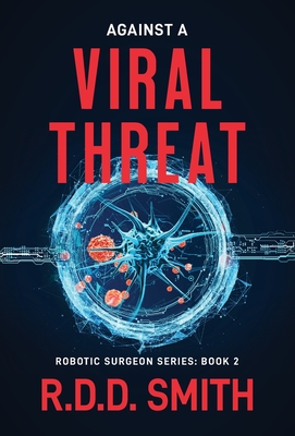 Against a Viral Threat: An Original Science Fiction Medical Thriller - Smith, R D D