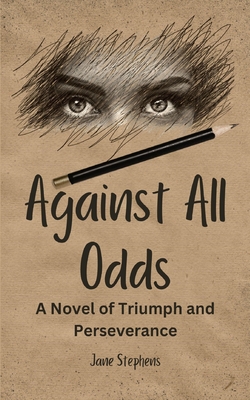 Against All Odds: A Novel of Triumph and Perseverance - Stephens, Jane