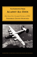 Against All Odds: Shot Down Over Occupied Territory in WWII