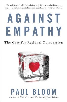 Against Empathy: The Case for Rational Compassion - Bloom, Paul