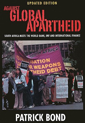 Against Global Apartheid: South Africa Meets the World Bank, IMF and International - Bond, Patrick