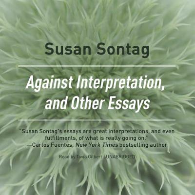 Against Interpretation, and Other Essays Lib/E - Sontag, Susan, and Gilbert, Tavia (Read by)