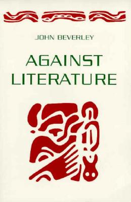 Against Literature - Beverley, John