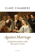 Against Marriage: An Egalitarian Defence of the Marriage-Free State