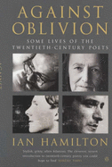 Against Oblivion: Some Lives of the Twentieth-century Poets