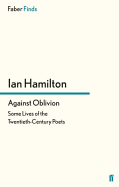 Against Oblivion: Some Lives of the Twentieth-Century Poets