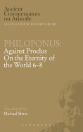 Against Proclus "On the Eternity of the World 6-8"