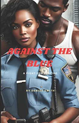 Against the Blue: A Fight for Justice - Moore, David, and Smith, Denise