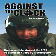 Against the Clock: The Incredible Story of the 7/49: 49 States in 7 Days by Motorcycle!