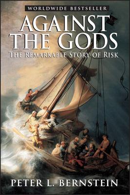 Against the Gods: The Remarkable Story of Risk - Bernstein, Peter L