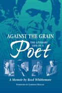 Against the Grain: The Literary Life of a Poet, a Memoir by Reed Whittemore