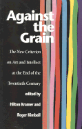 Against the Grain: The New Criterion on Art and Intellect at the End of the Twentieth Century