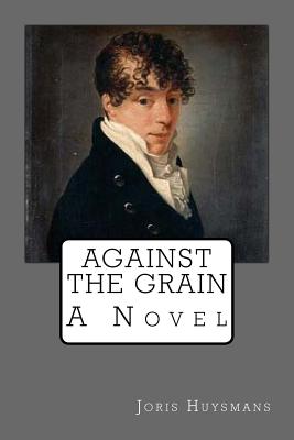 Against the grain - Howard, John (Translated by), and Huysmans, Joris Karl