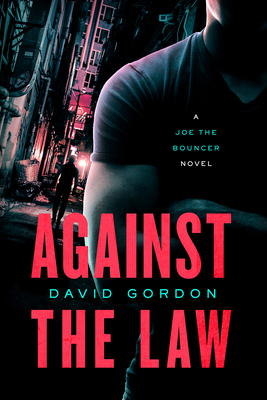 Against the Law: A Joe the Bouncer Novel - Gordon, David